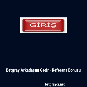 Betgray Arkadaşını Getir - Referans Bonusu