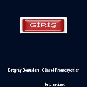 Betgray Bonusları - G&uuml;ncel Promosyonlar