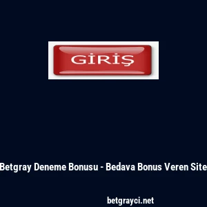 Betgray Deneme Bonusu - Bedava Bonus Veren Site